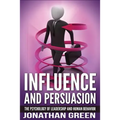Influence and Persuasion: The Psychology of Leadership and Human Behavior