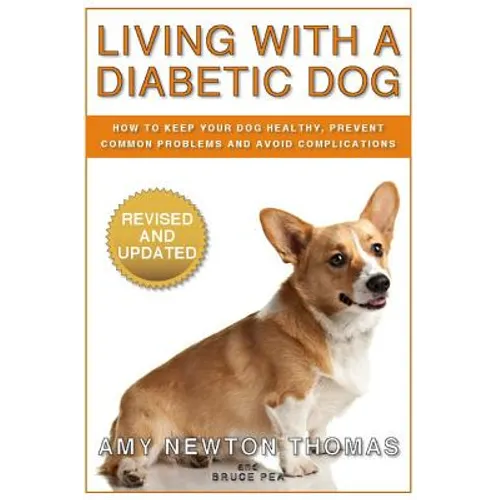 Living With A Diabetic Dog: How To Keep Your Dog Healthy, Prevent Common Problems And Avoid Complications