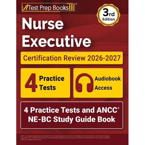 Nurse Executive Certification Review 2026-2027: 4 Practice Tests and ANCC NE-BC Study Guide Book [3rd Edition]