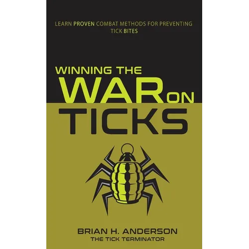 Winning the War on Ticks: Learn proven combat methods for preventing tick bites