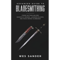 Bladesmithing: Advanced Guide to Bladesmithing: Forge Pattern Welded Damascus Swords, Japanese Blades, and Make Sword Scabbards