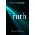 Truth: What It Is, How to Find It, and Why It Still Matters
