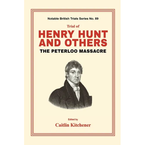 Trial of Henry Hunt and Others: The Peterloo Massacre