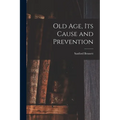 Old Age, Its Cause and Prevention