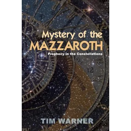 Mystery of the Mazzaroth: Prophecy in the Constellations