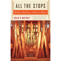 All the Stops: The Glorious Pipe Organ and Its American Masters