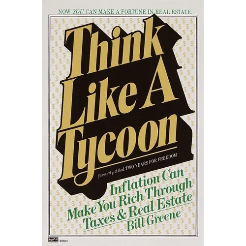 Think Like a Tycoon: Inflation Can Make You Rich Through Taxes and Real Estate