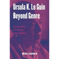 Ursula K. Le Guin Beyond Genre: Fiction for Children and Adults