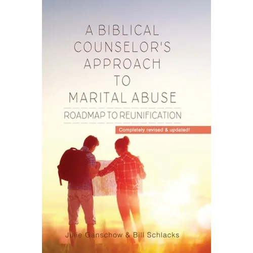 A Biblical Counselor's Approach to Marital Abuse: Roadmap to Reunification