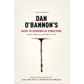Dan O'Bannon's Guide to Screenplay Structure: Inside Tips from the Writer of Alien, Total Recall & Return of the Living Dead