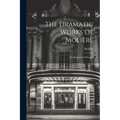 The Dramatic Works Of Molière: The Rogueries Of Scapin