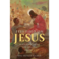 Eyes Fixed on Jesus, Vol. 2: A Journey Into the Gospels