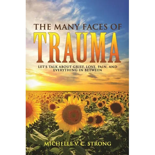 The Many Faces of Trauma (Let's talk about grief, love, pain, and everything in between)