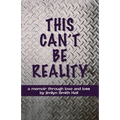 This Can't Be Reality: A memoir through love and loss by Jimilyn Smith Kell