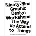 Ninety-Nine Graphic Design Workshops: The Way We Attend to Things