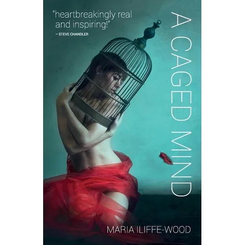 A Caged Mind: How Spiritual Understanding Changed A Life