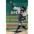 Off Speed: Baseball, Pitching, and the Art of Deception