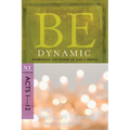 Be Dynamic: Experience the Power of God's People: NT Commentary Acts 1-12