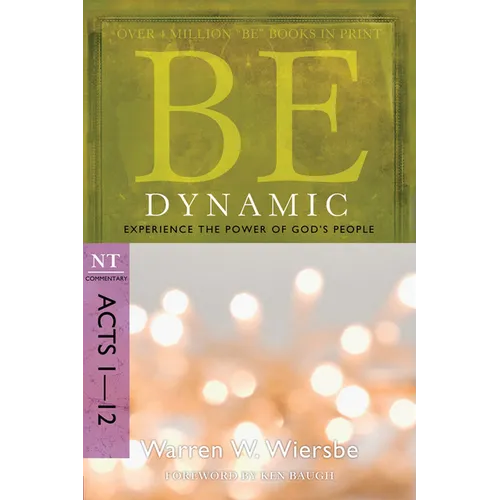 Be Dynamic: Experience the Power of God's People: NT Commentary Acts 1-12