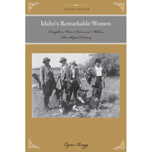 Idaho's Remarkable Women: Daughters, Wives, Sisters, and Mothers Who Shaped History