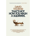 That's Not How You Wash a Squirrel: A collection of new essays and emails