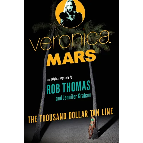 Veronica Mars: An Original Mystery by Rob Thomas: The Thousand-Dollar Tan Line