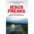 Jesus Freaks: A True Story of Murder and Madness on the Evangelical Edge