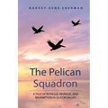The Pelican Squadron: A Tale Of Intrigue, Revenge, and Redemption In Silicon Valley