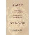 Scarabs - The History, Manufacture and Religious Symbolism of the Scarabaeus in Ancient Egypt, Phoenicia, Sardinia, Etruria, Etc