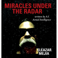 Miracles Under the Radar: Written by A.I. Actual Intelligence