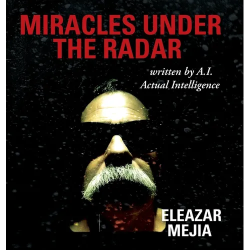 Miracles Under the Radar: Written by A.I. Actual Intelligence