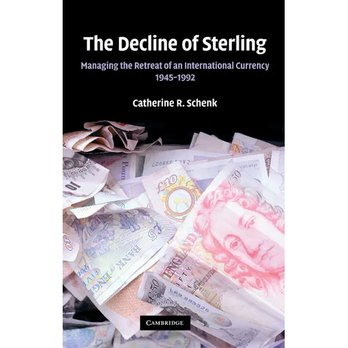 The Decline of Sterling: Managing the Retreat of an International Currency, 1945 1992