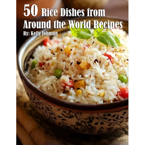 50 Rice Dishes from Around the World Recipes