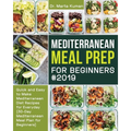 Mediterranean Meal Prep for Beginners #2019: Quick and Easy to Make Mediterranean Diet Recipes for Everyday (30-Day Mediterranean Meal Plan for Beginn