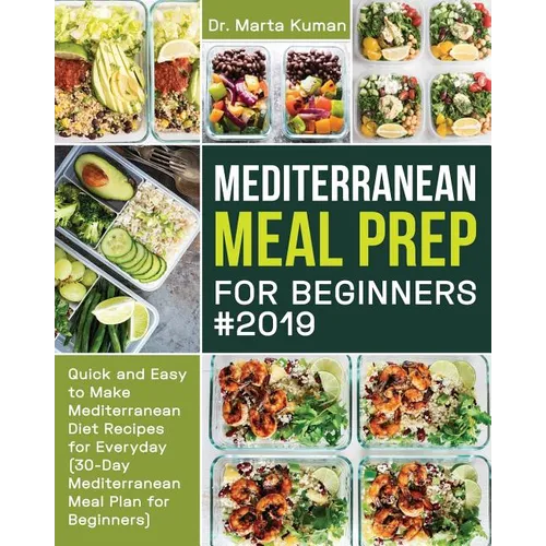 Mediterranean Meal Prep for Beginners #2019: Quick and Easy to Make Mediterranean Diet Recipes for Everyday (30-Day Mediterranean Meal Plan for Beginn