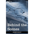 Behind the Scenes: Or, Thirty Years a Slave and Four Years in the White House