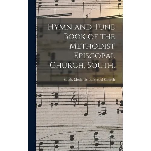 Hymn and Tune Book of the Methodist Episcopal Church, South.