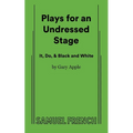 Plays for an Undressed Stage (It, Do, & Black and White)