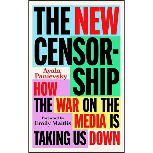 The New Censorship: How the War on the Media Is Taking Us Down