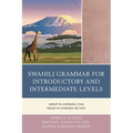 Swahili Grammar for Introductory and Intermediate Levels: Sarufi ya Kiswahili cha Ngazi ya Kwanza na Kati