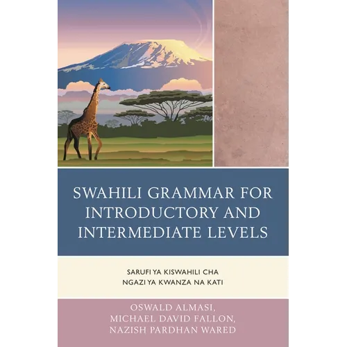Swahili Grammar for Introductory and Intermediate Levels: Sarufi ya Kiswahili cha Ngazi ya Kwanza na Kati