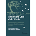 Finding the Calm Child Within: Raising Resilient Children with Disruptive Mood Dysregulation Disorder