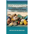 Rockhounding: A Beginner's Guide to Rock Hunting Around Lake Michigan