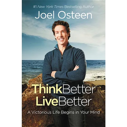 Think Better, Live Better: A Victorious Life Begins in Your Mind
