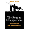 The Road to Disappearance: A History of the Creek Indians Volume 22