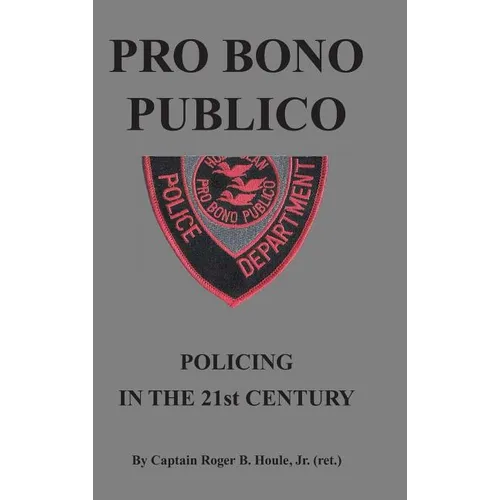 Pro Bono Publico: Policing in the 21St Century