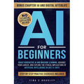 AI for Beginners: Grasp Generative AI and Machine Learning, Advance Your Career, and Explore the Ethical Implications of Artificial Intelligence in Ju