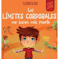 Los límites corporales me hacen más fuerte: Libro para niños sobre seguridad corporal, espacio personal, partes privadas y consentimiento, que enseña