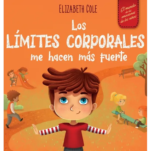 Los límites corporales me hacen más fuerte: Libro para niños sobre seguridad corporal, espacio personal, partes privadas y consentimiento, que enseña