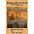 The Man-eaters of Tsavo: The True Story of the Legendary Man-Eating Lions of East Africa